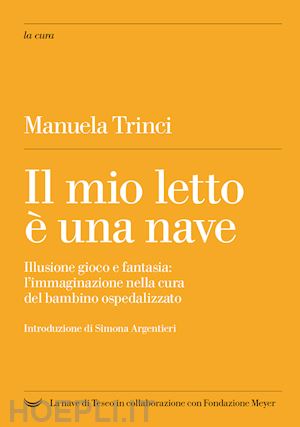 trinci manuela; fondazione meyer - la mio letto e' una nave - illusione gioco e fantasia