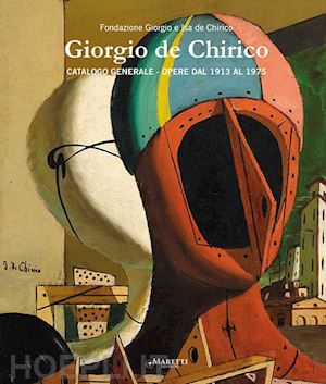 picozza paolo; canova lorenzo; de chirico giorgio - giorgio de chirico. catalogo generale. opere dal 1913 al 1975
