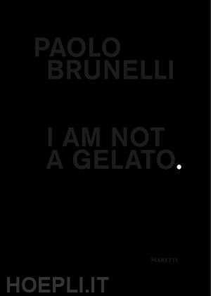 brunelli paolo - paolo brunelli. i am not a gelato