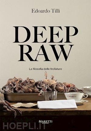 tilli edoardo - deep raw. la filosofia delle frollature