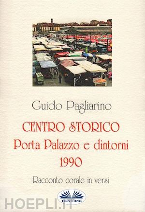 guido pagliarino - centro storico - porta palazzo e dintorni 1990