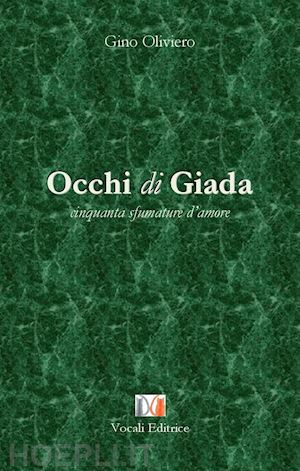 oliviero gino - occhi di giada. cinquanta sfumature d'amore