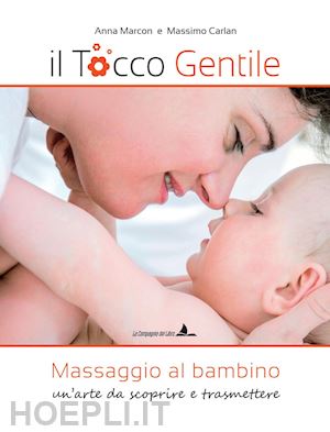 marcon anna; carlan massimo - il tocco gentile. massaggio al bambino. un'arte da scoprire e trasmettere