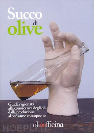 caricato l. - succo di olive - guida ragionata alla conoscenza degli oli