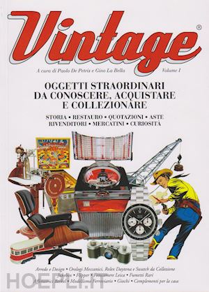 Vintage. Vol.1. Oggetti Straordinari Da Conoscere, Acquistare E  Collezionare - De Petris Paolo; La Bella Gino