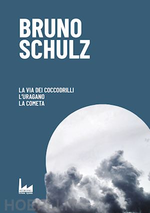 schulz bruno - la via dei coccodrilli-l'uragano-la cometa