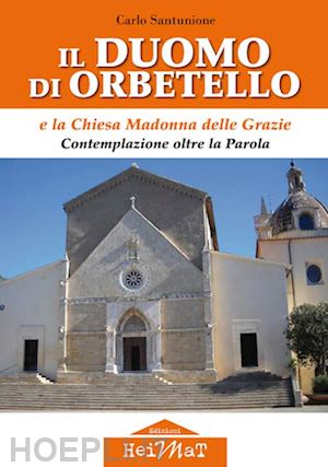 santunione carlo - il duomo di orbetello e la chiesa madonna delle grazie. contemplazione oltre la parola