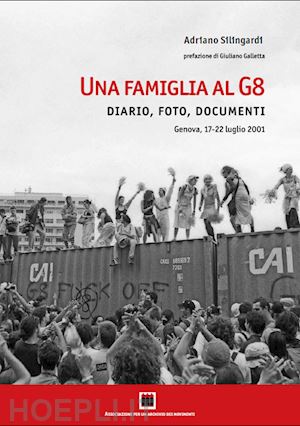 silingardi adriano - una famiglia al g8. diario, foto, documenti. genova, 17-22 luglio 2001. ediz. illustrata