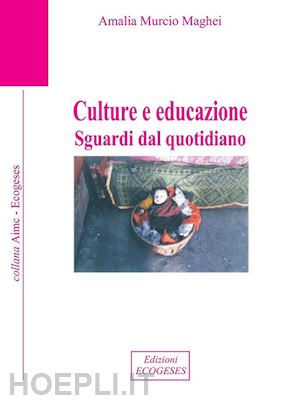 murcio maghei amalia - culture e educazione. sguardi dal quotidiano