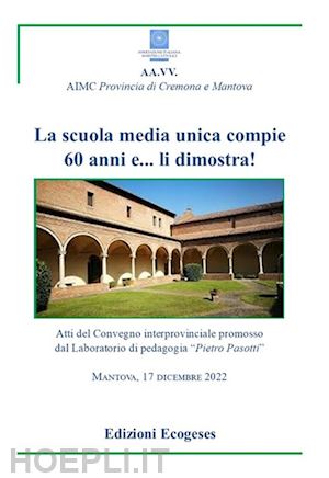  - la scuola sedia unica compie 60 anni e... li dimostra!. atti del convegno interprovinciale promosso dal laboratorio di pedagogia «pietro pasotti» (mantova, 17 dicembre 2022)