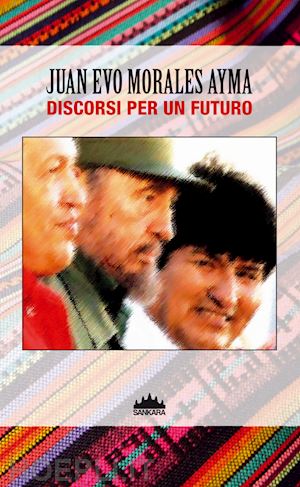 morales ayma juan evo - evo morales - discorsi per un futuro