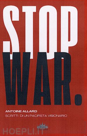 allard antoine; de bernardis c. (curatore) - stop war