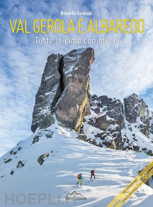 ganassa roberto - val gerola e albaredo. tutte le cime con gli sci. con mappa