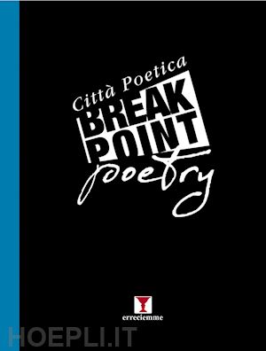 chianese p.(curatore) - break point poetry. città poetica. vol. 2