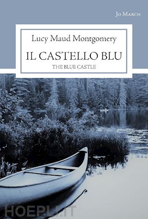 montgomery lucy maud; ricci l. (curatore); mastroianni v. (curatore) - il castello blu. the blue castle