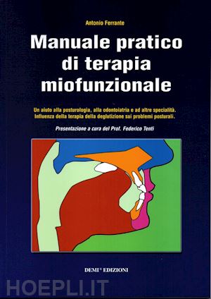 ferrante antonio - manuale pratico di terapia miofunzionale. un aiuto alla posturologia