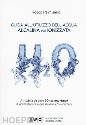 rocco palmisano - guida all'utilizzo dell'acqua alcalina e/o ionizzata