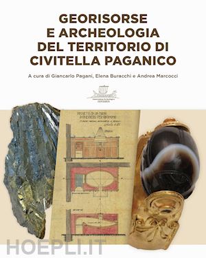 pagani g.(curatore); buracchi e.(curatore); marcocci a.(curatore) - georisorse e archeologia del territorio di civitella paganico. con carta topografica. con carta geografica