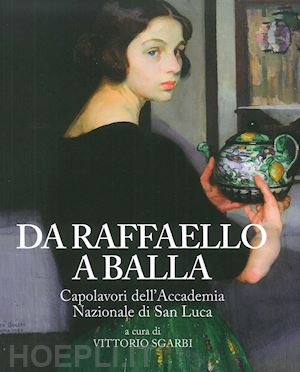 sgarbi vittorio - da raffaello a balla. capolavori dell'accademia nazionale di san luca