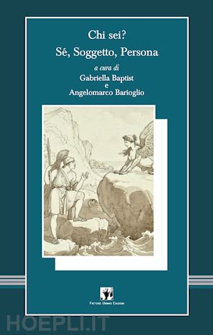 baptist g. (curatore); barioglio a. (curatore) - chi sei? se', soggetto, persona