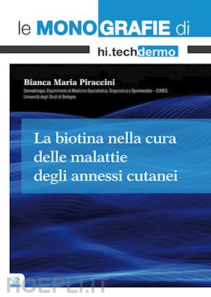 piraccini bianca maria - la biotina nella cura delle malattie degli annessi cutanei