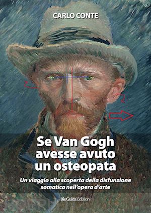 conte carlo - se van gogh avesse avuto un osteopata. un viaggio alla scoperta della disfunzione somatica nell'opera d'arte