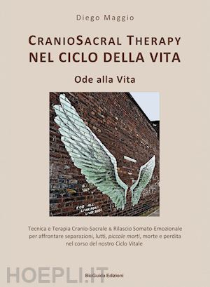 maggio diego; keber t. (curatore); bon p. (curatore); quirini p. (curatore); piuca e. (curatore) - cranio sacral therapy nel ciclo della vita. ode alla vita.