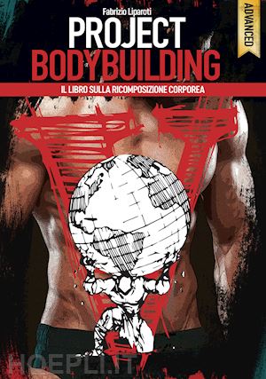liparoti fabrizio - project bodybuilding. il libro sulla ricomposizione corporea