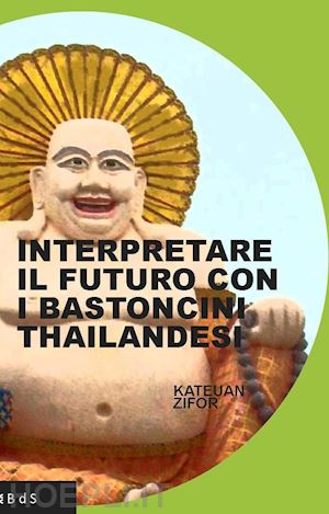 kateuan zifor - interpretare il futuro con i bastoncini thailandesi