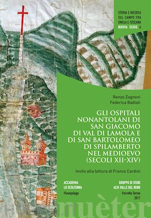 zagnoni renzo; badiali federica - gli ospitali nonantolani di san giacomo di val di lamola e di san bartolomeo di spilamberto nel medioevo (secoli xii-xiv)