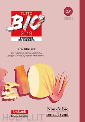 bertino r. m. (curatore); mingozzi a. (curatore); mingozzi e. (curatore) - tutto bio 2019. annuario del biologico