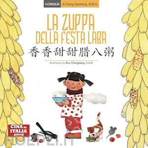 zhang qiusheng; hu l. (curatore) - la zuppa della festa laba. ediz. italiana e cinese