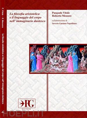 vitale pasquale; messore roberto - la filosofia aristotelica e il linguaggio del corpo nell'immaginario dantesco. ediz. per la scuola