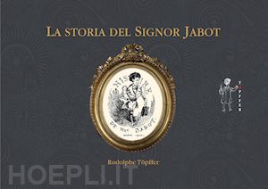 töpffer rodolphe - la storia del signor jabot