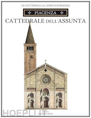 confortini loreno - piacenza. cattedrale di santa maria assunta. ediz. speciale