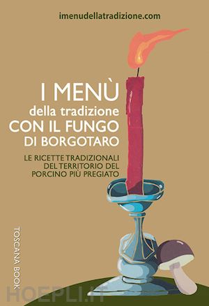 rossi stefania - menu' della tradizione con il fungo di borgotaro. le ricette tradizionali del te