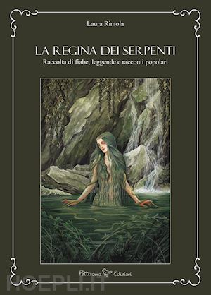 rimola laura - regina dei serpenti. raccolta di fiabe, leggende e racconti popolari. ediz. ampl