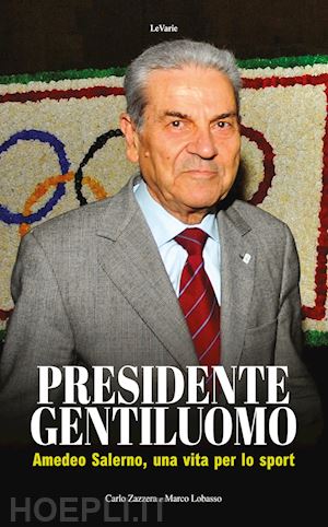 zazzera carlo; lobasso marco - presidente gentiluomo. amedeo salerno, una vita per lo sport