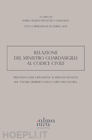 rossi m. (curatore); vassanelli f. (curatore) - relazione del ministro guardasigilli al codice civile