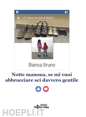 bruno bianca - notte mamma, se mi vuoi abbracciare sei davvero gentile