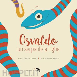 cella alessandra; bosco pia simona - osvaldo, un serpente a righe. giovanna, un serpente a righe