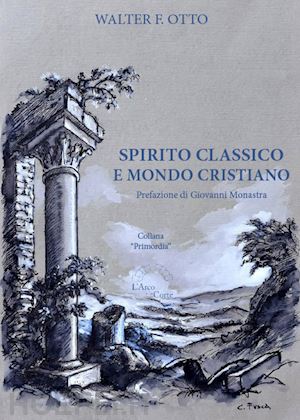 otto walter friedrich; monastra g. (curatore) - spirito classico e mondo cristiano