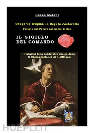 meloni rocco - il sigillo del comando. gregorio magno: la «regula pastoralis», l'elogio del potere nel nome di dio