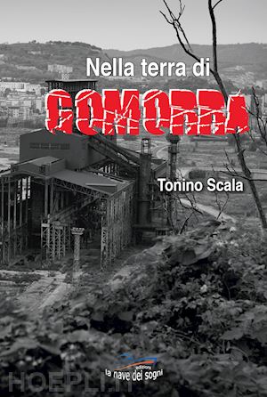 scala tonino - nella terra di gomorra