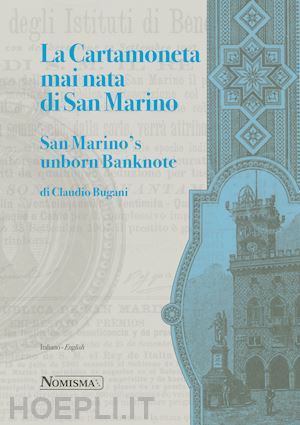 bugani claudio - la cartamoneta mai nata di san marino-san marino's unborn banknote. ediz. illustrata