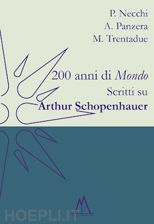 necchi piercarlo; panzera antonio; trentadue mauro - 200 anni di mondo. scritti su arthur schopenhauer