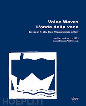 bulfaro d.(curatore) - voice waves. l'onda della voce. european poetry slam championship in italy. ediz. bilingue