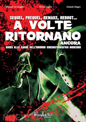 cavenaghi manuel; giglio nicola; magni daniele - a volte ritornano...ancora. guida alle saghe dell'horror cinematografico moderno