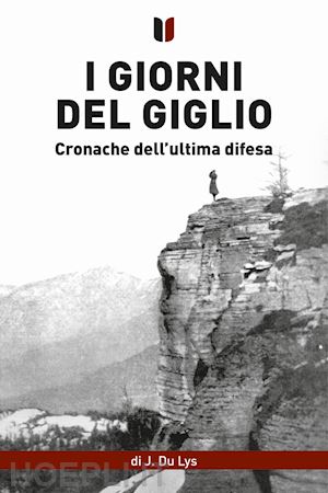 du lys j. - i giorni del giglio. cronache dell'ultima difesa