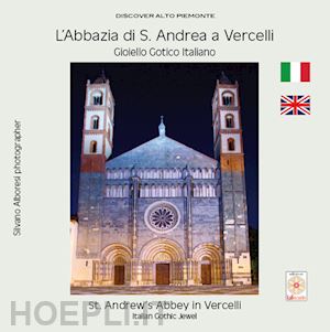 alboresi silvano - l'abbazia di s. andrea a vercelli. gioiello gotico italiano-st. andrew's abbey in vercelli. italian gothic jewel